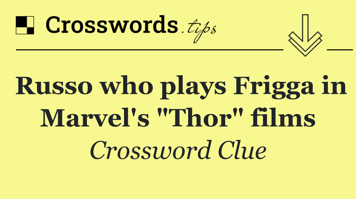 Russo who plays Frigga in Marvel's "Thor" films