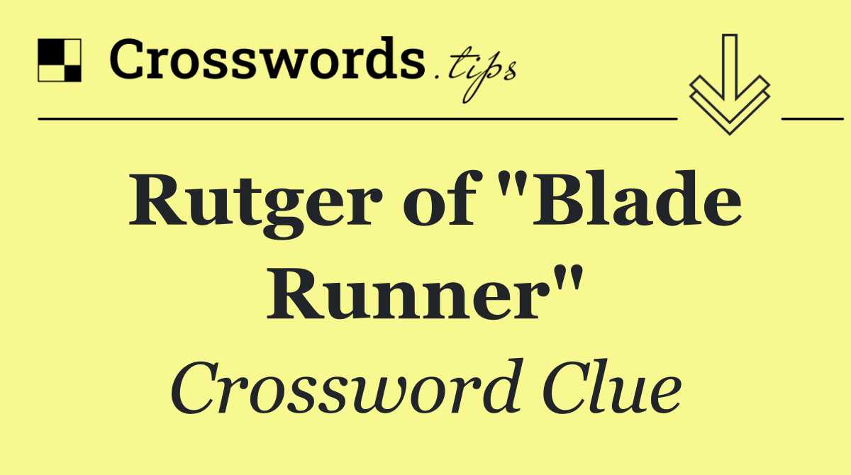 Rutger of "Blade Runner"