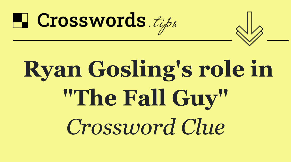 Ryan Gosling's role in "The Fall Guy"