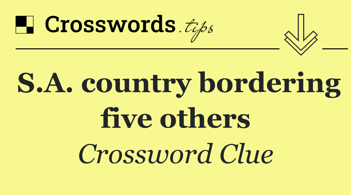 S.A. country bordering five others