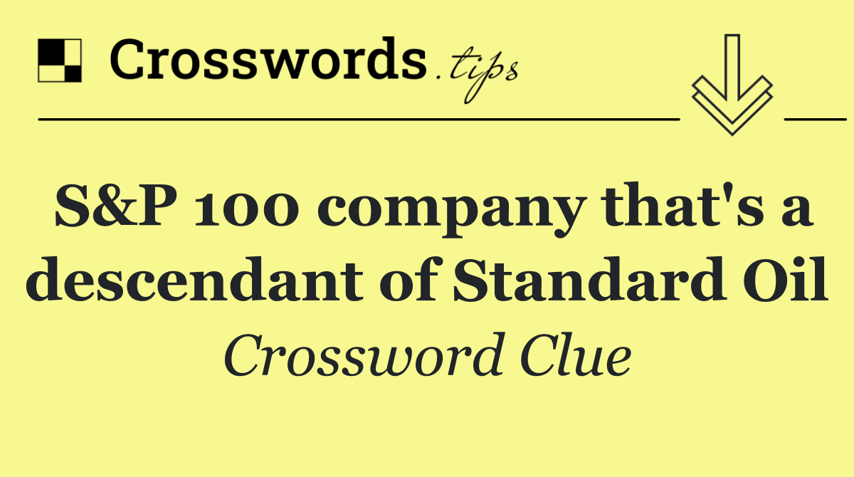 S&P 100 company that's a descendant of Standard Oil