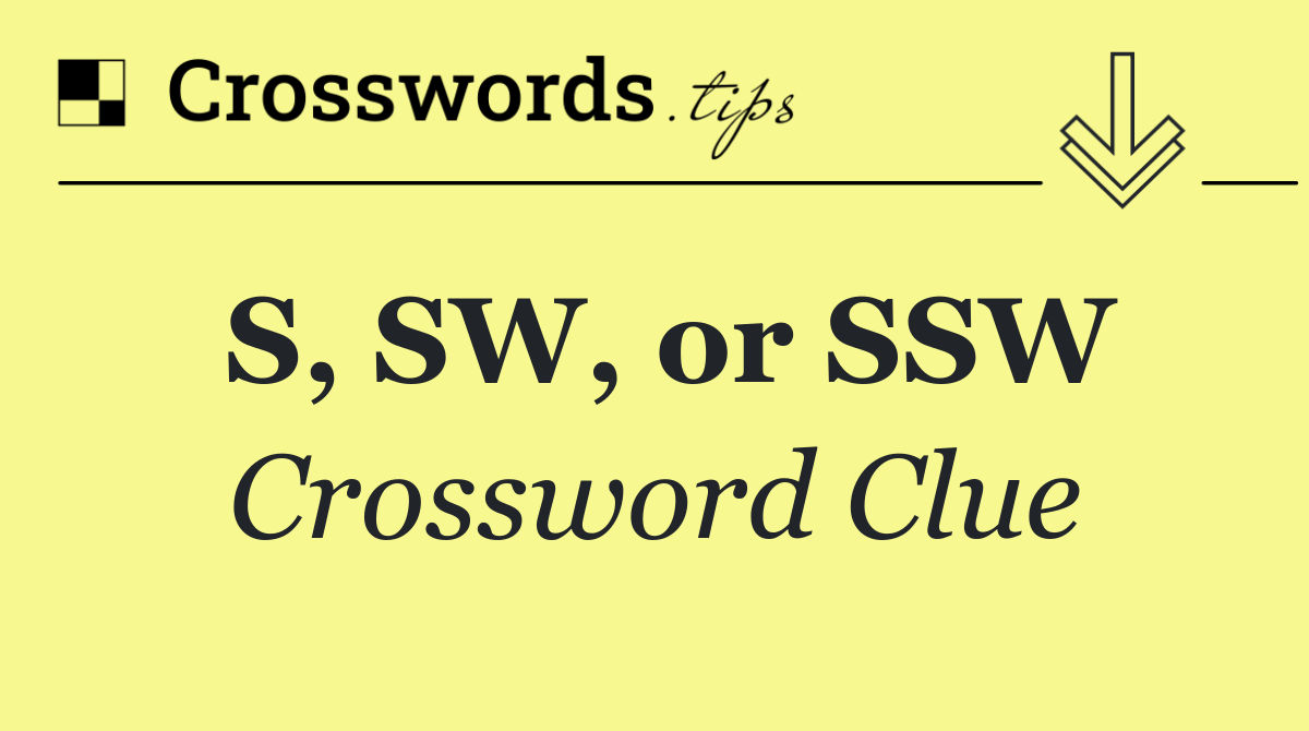 S, SW, or SSW