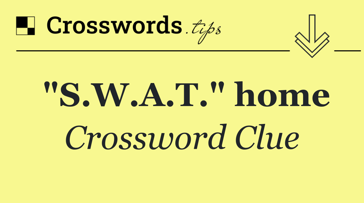 "S.W.A.T." home
