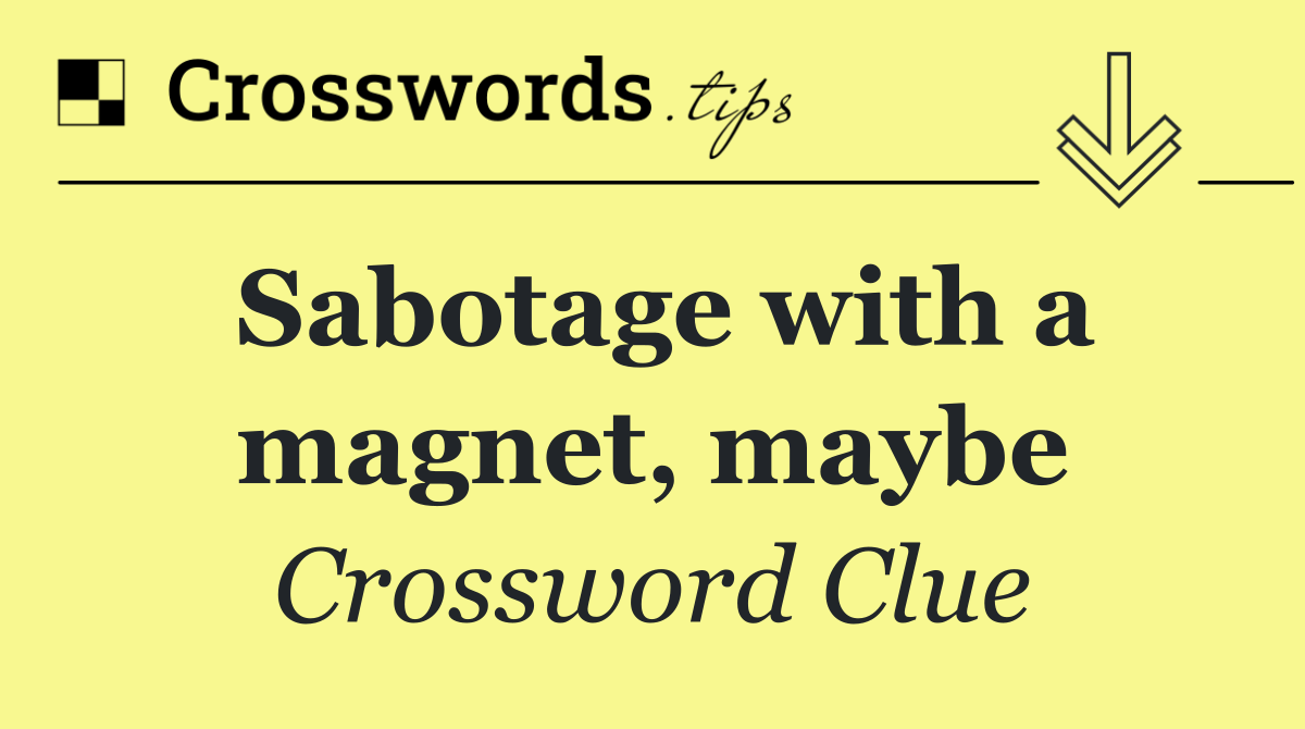 Sabotage with a magnet, maybe