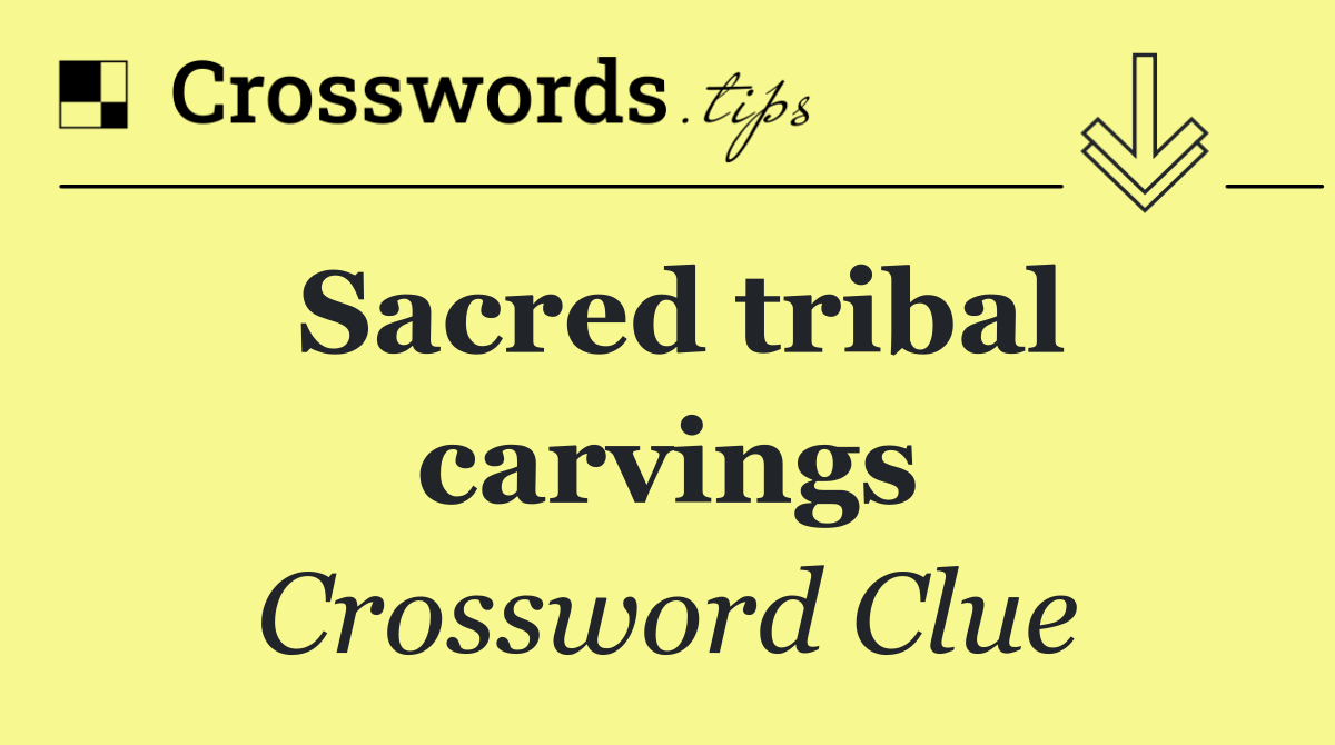 Sacred tribal carvings