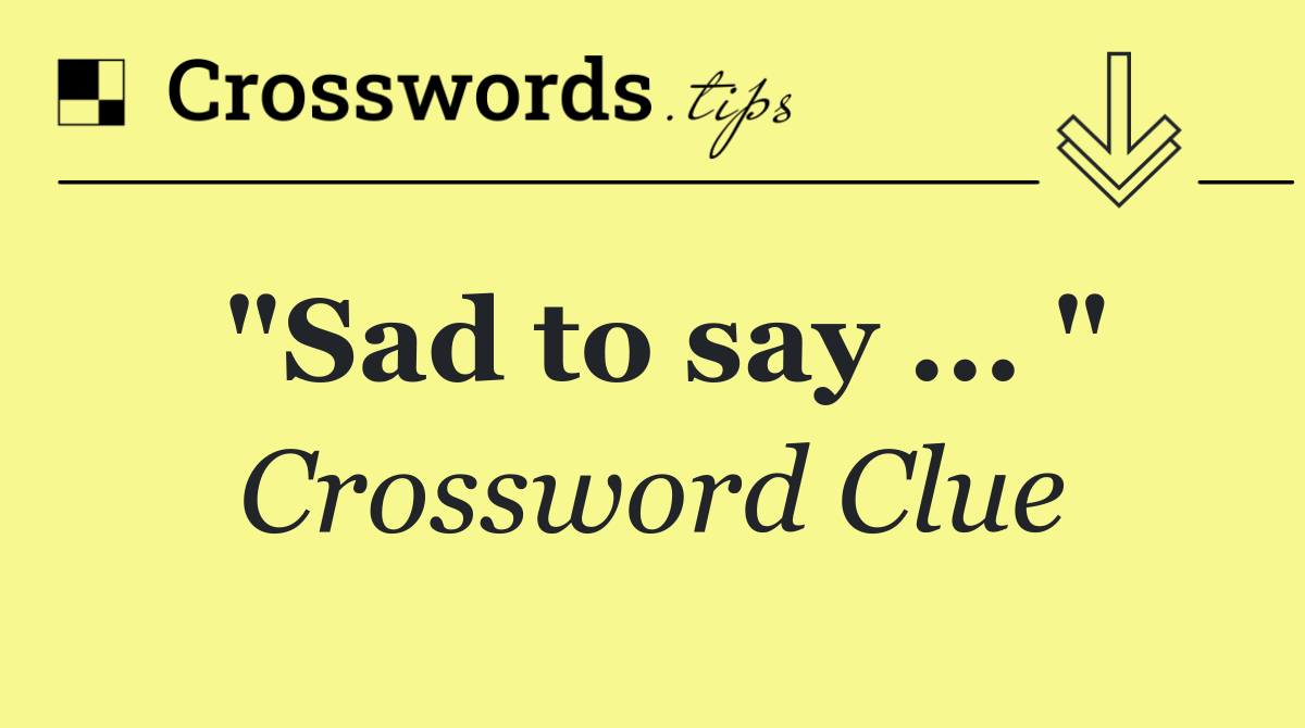 "Sad to say ... "