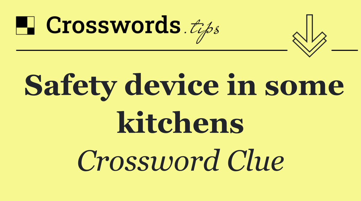 Safety device in some kitchens