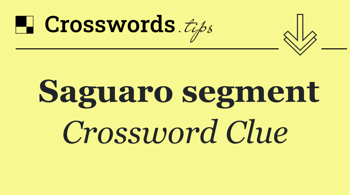Saguaro segment