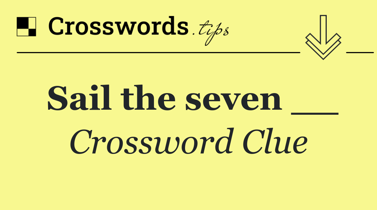 Sail the seven __