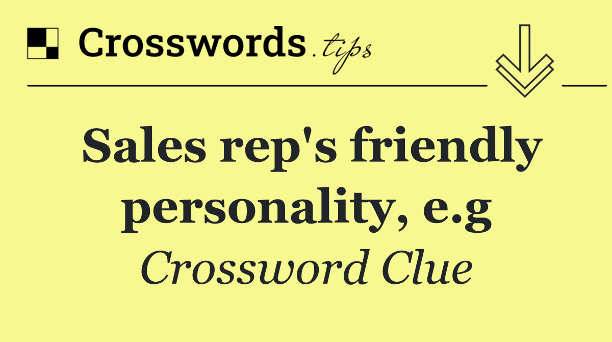Sales rep's friendly personality, e.g