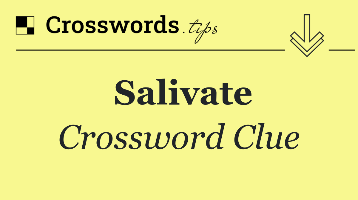 Salivate