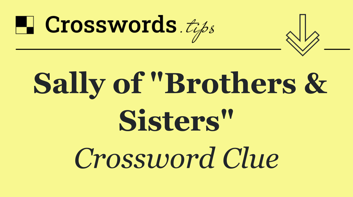 Sally of "Brothers & Sisters"