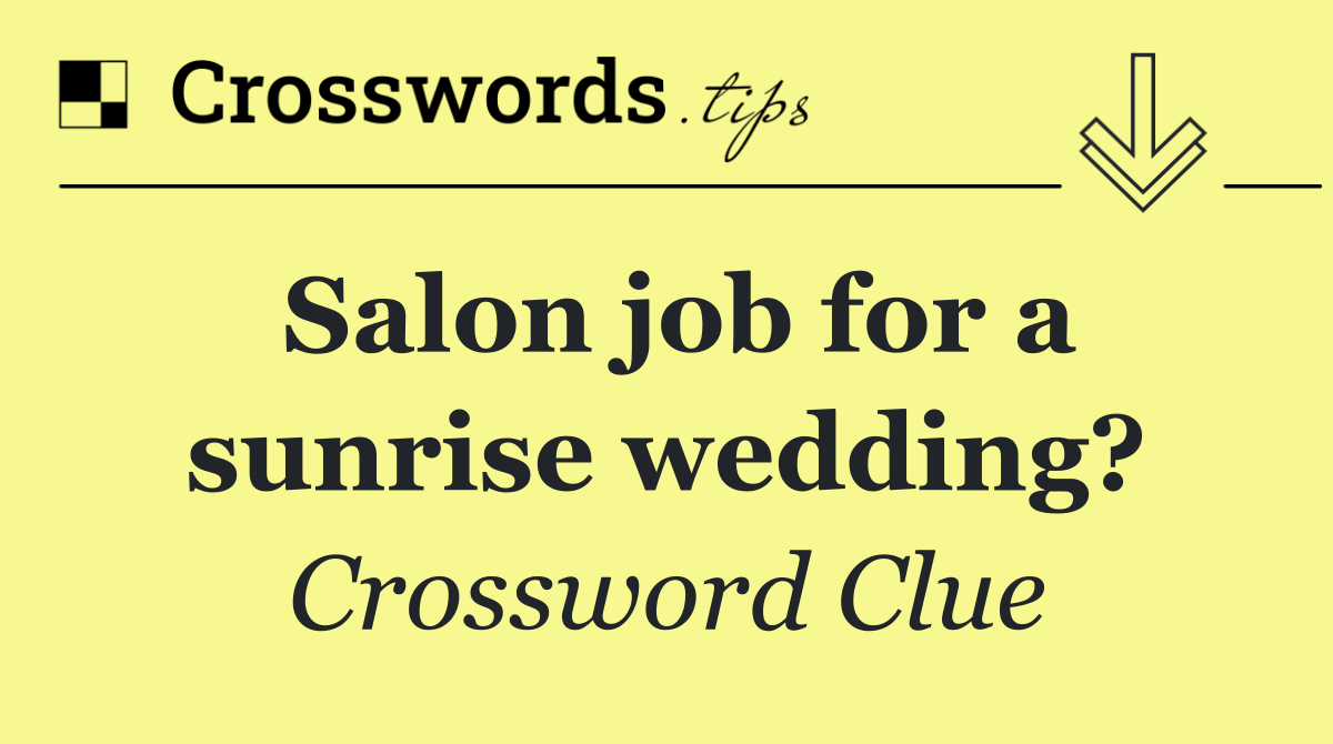 Salon job for a sunrise wedding?