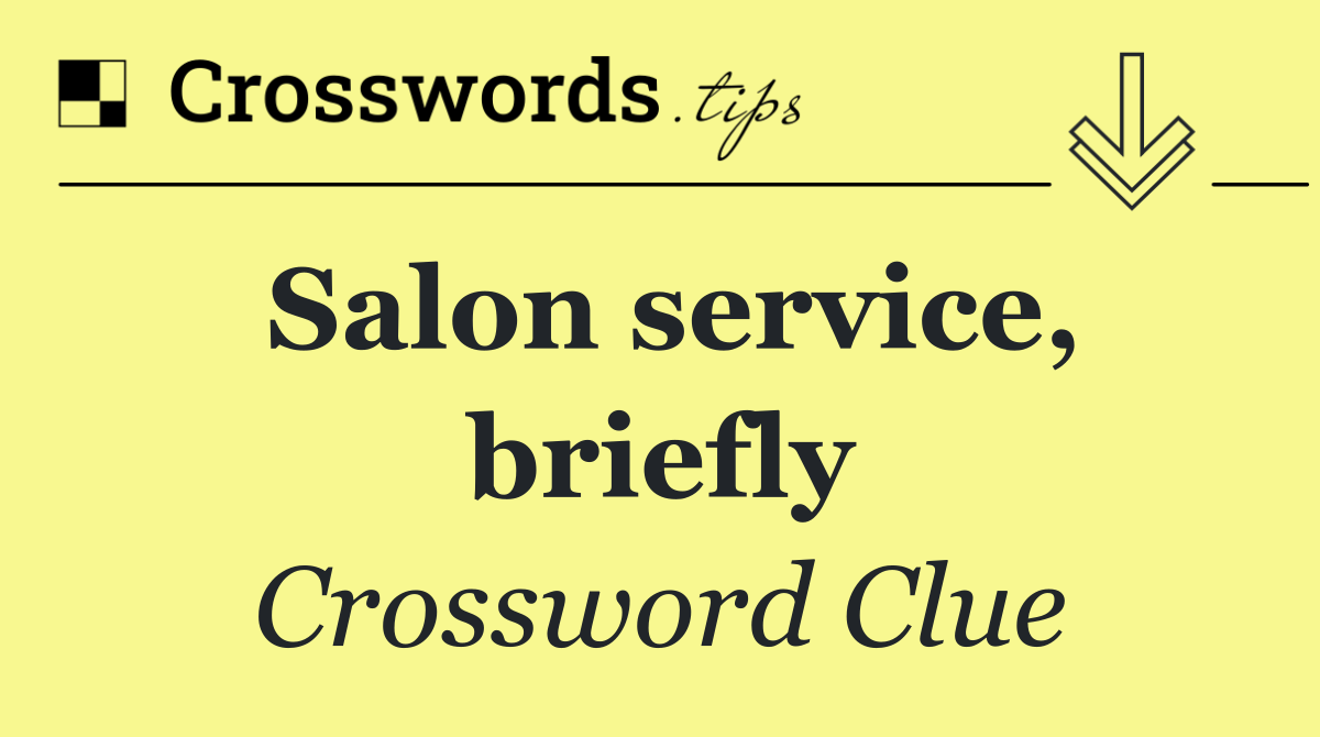 Salon service, briefly