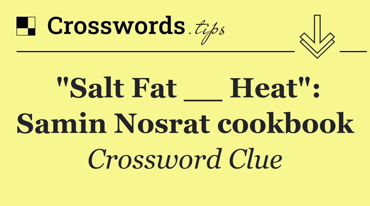"Salt Fat __ Heat": Samin Nosrat cookbook