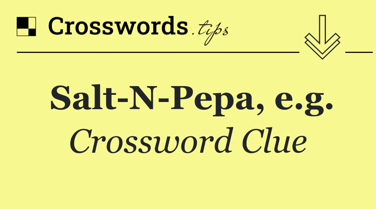 Salt N Pepa, e.g.