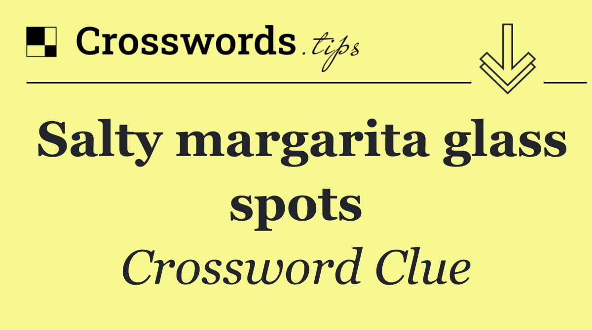 Salty margarita glass spots