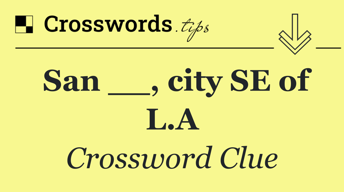 San __, city SE of L.A