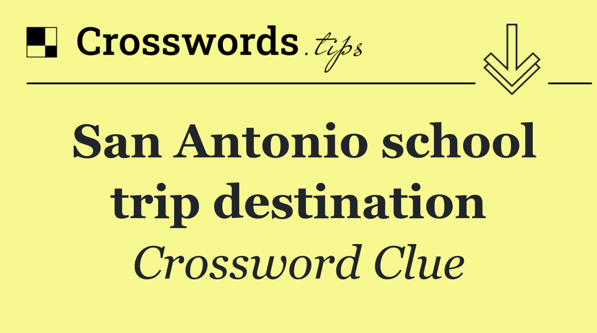 San Antonio school trip destination