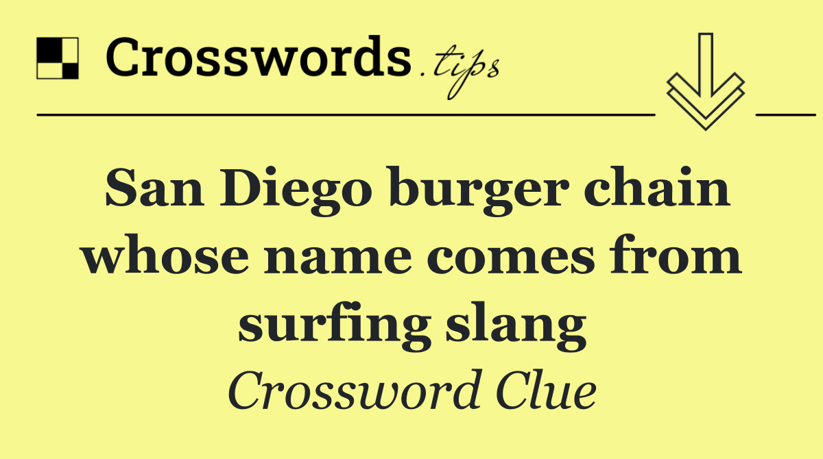 San Diego burger chain whose name comes from surfing slang