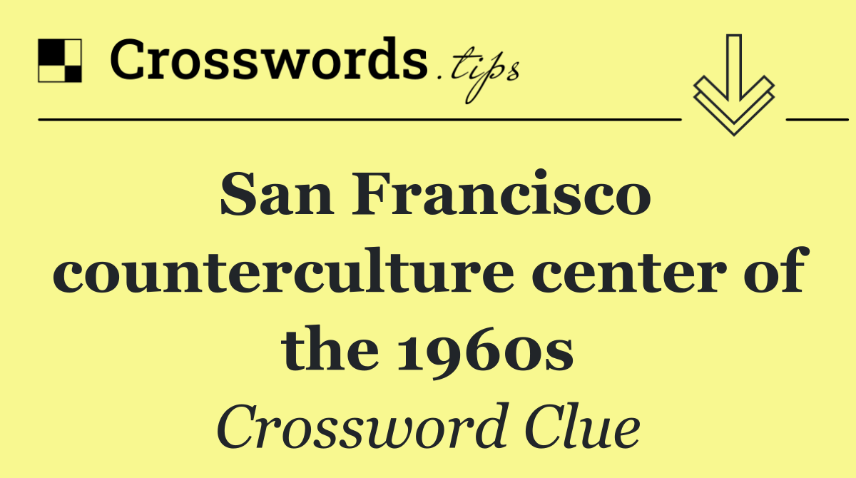 San Francisco counterculture center of the 1960s