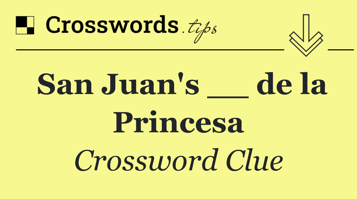 San Juan's __ de la Princesa