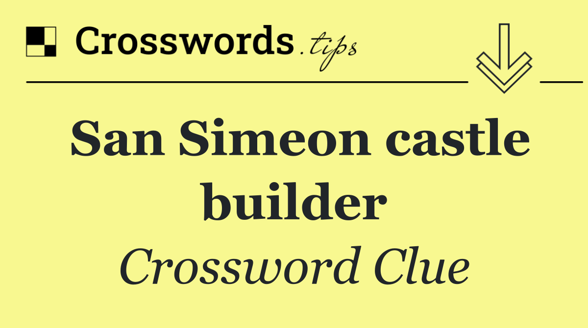 San Simeon castle builder