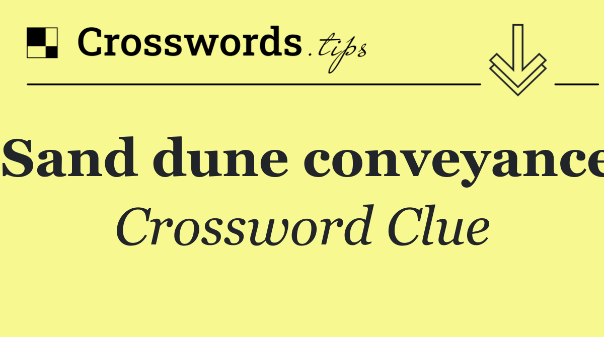 Sand dune conveyance