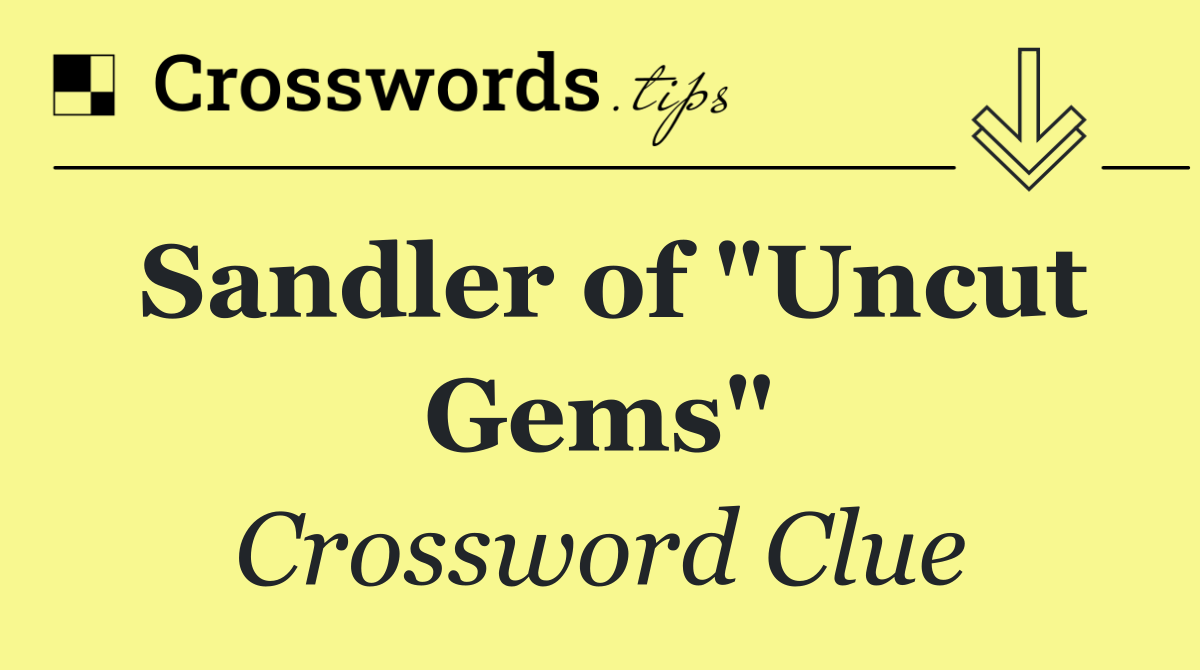 Sandler of "Uncut Gems"