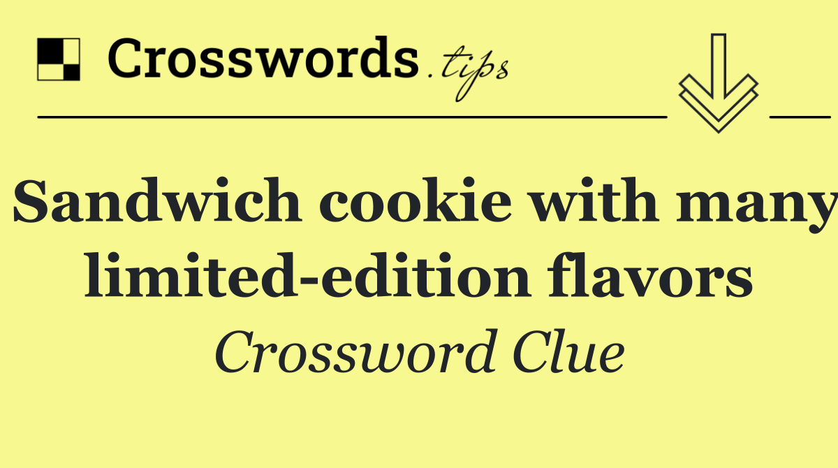 Sandwich cookie with many limited edition flavors