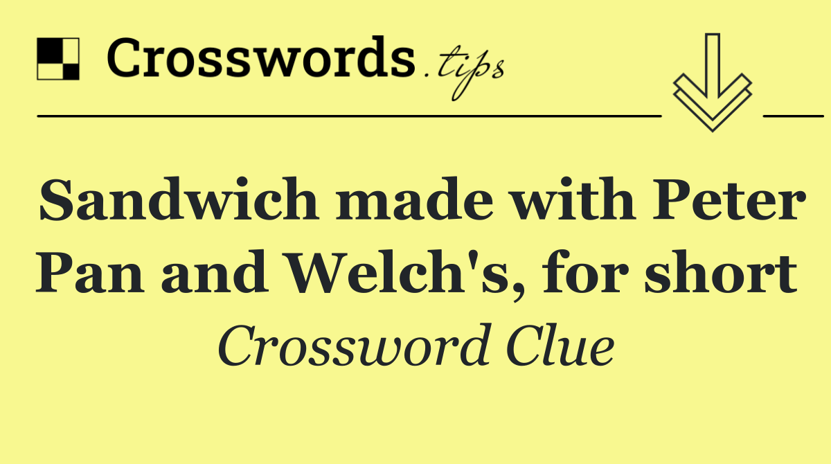 Sandwich made with Peter Pan and Welch's, for short