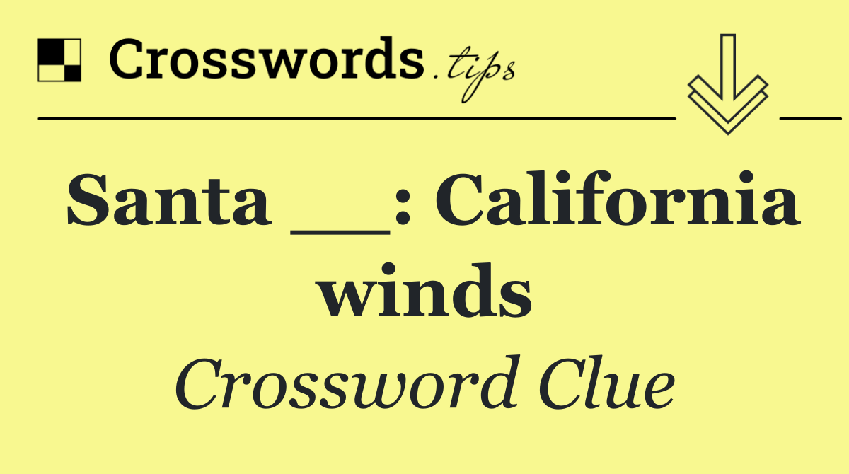 Santa __: California winds