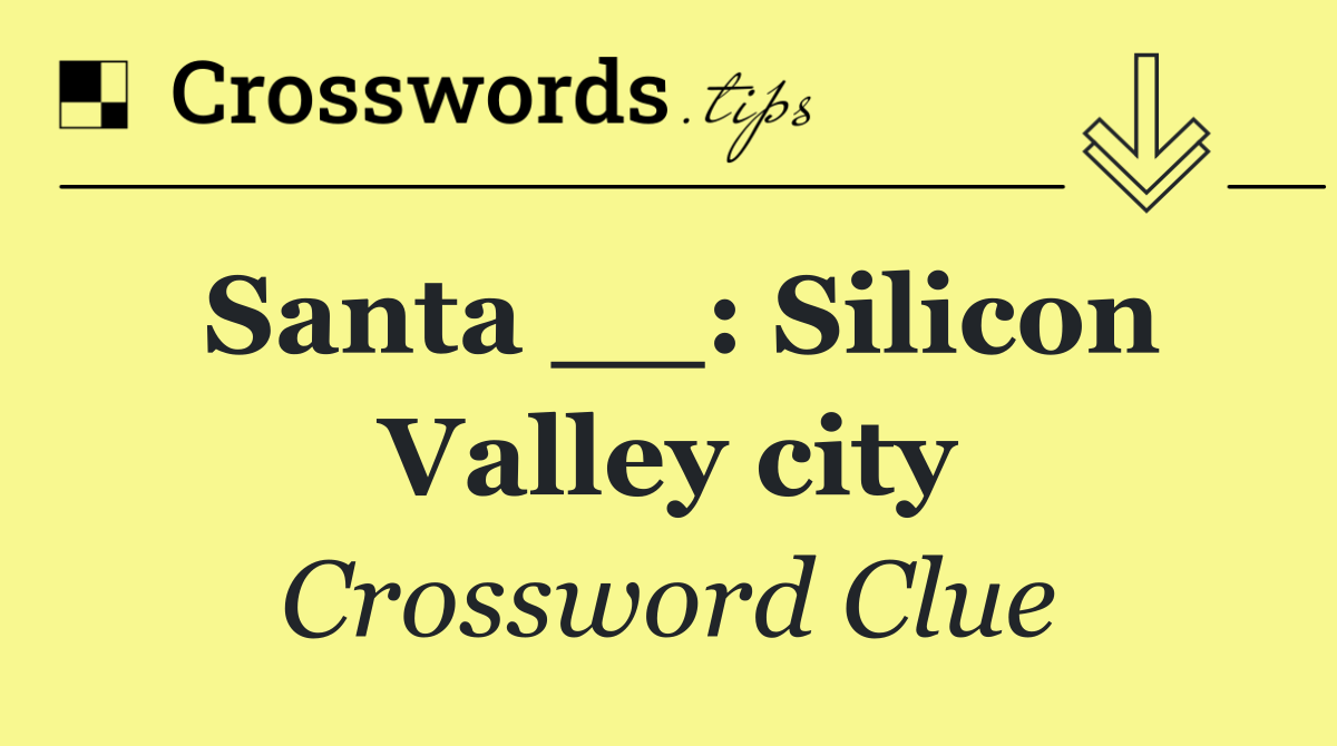 Santa __: Silicon Valley city