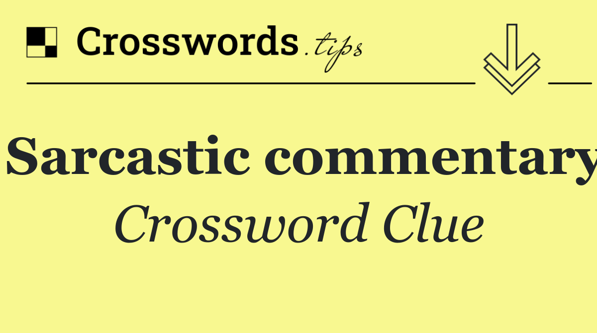 Sarcastic commentary