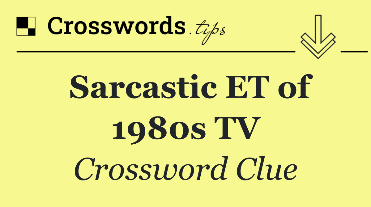 Sarcastic ET of 1980s TV