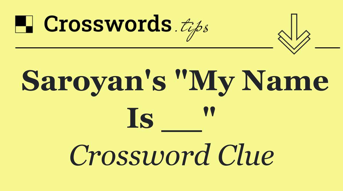 Saroyan's "My Name Is __"