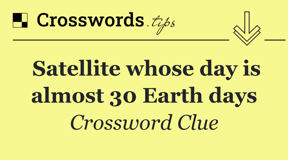 Satellite whose day is almost 30 Earth days