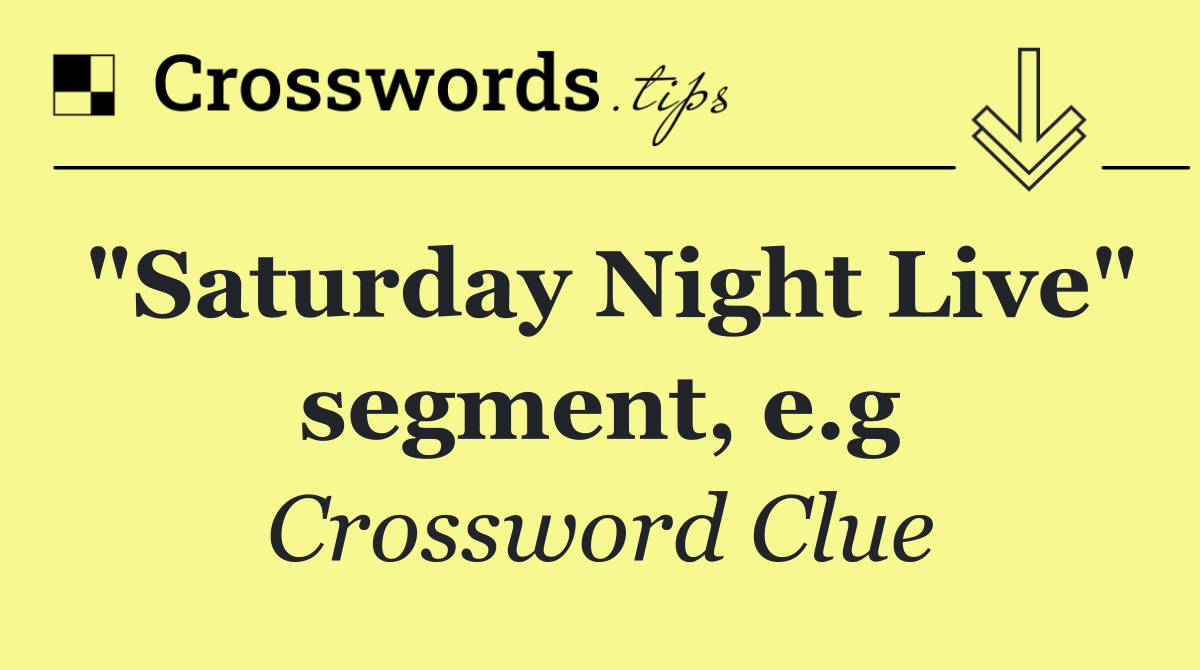 "Saturday Night Live" segment, e.g