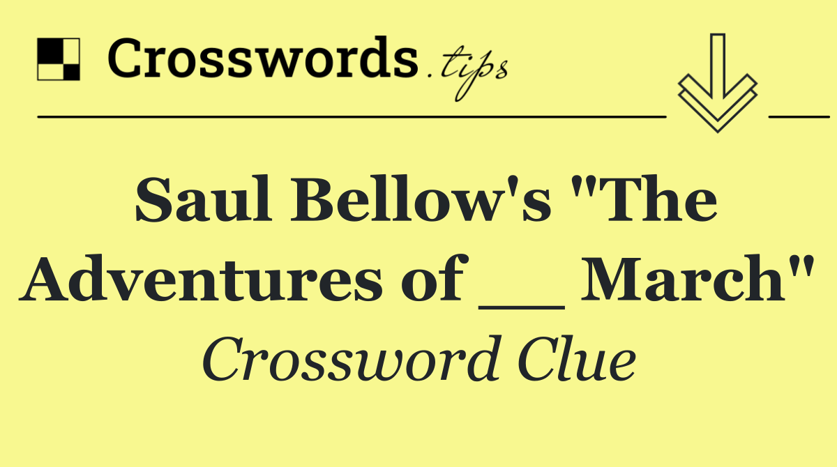 Saul Bellow's "The Adventures of __ March"