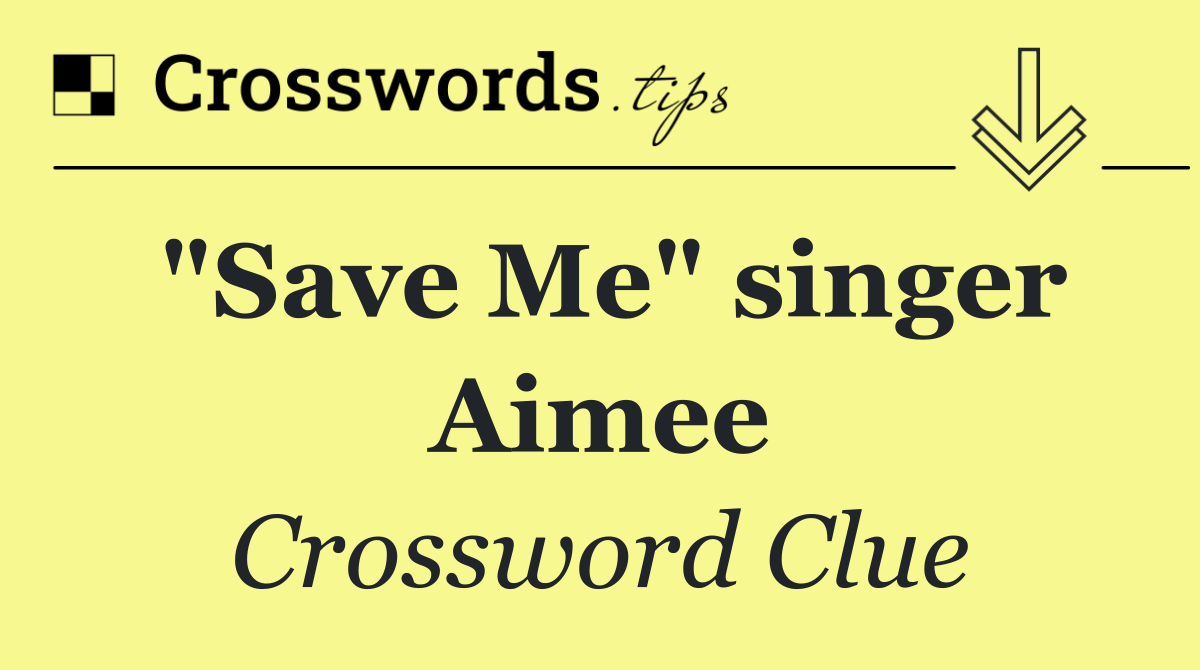 "Save Me" singer Aimee
