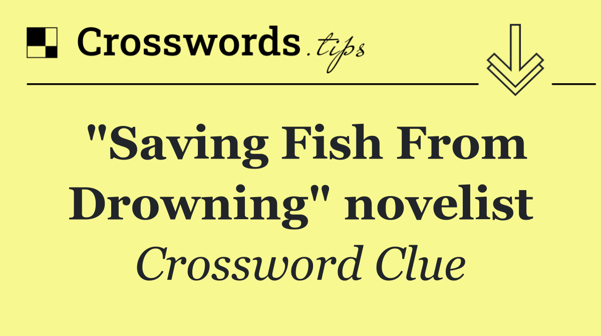 "Saving Fish From Drowning" novelist