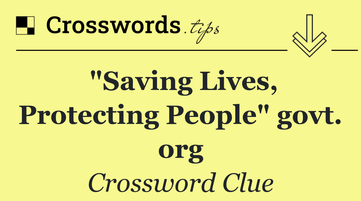"Saving Lives, Protecting People" govt. org