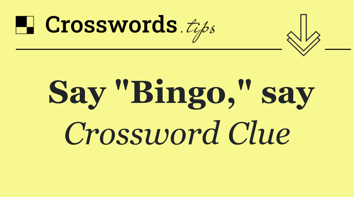 Say "Bingo," say