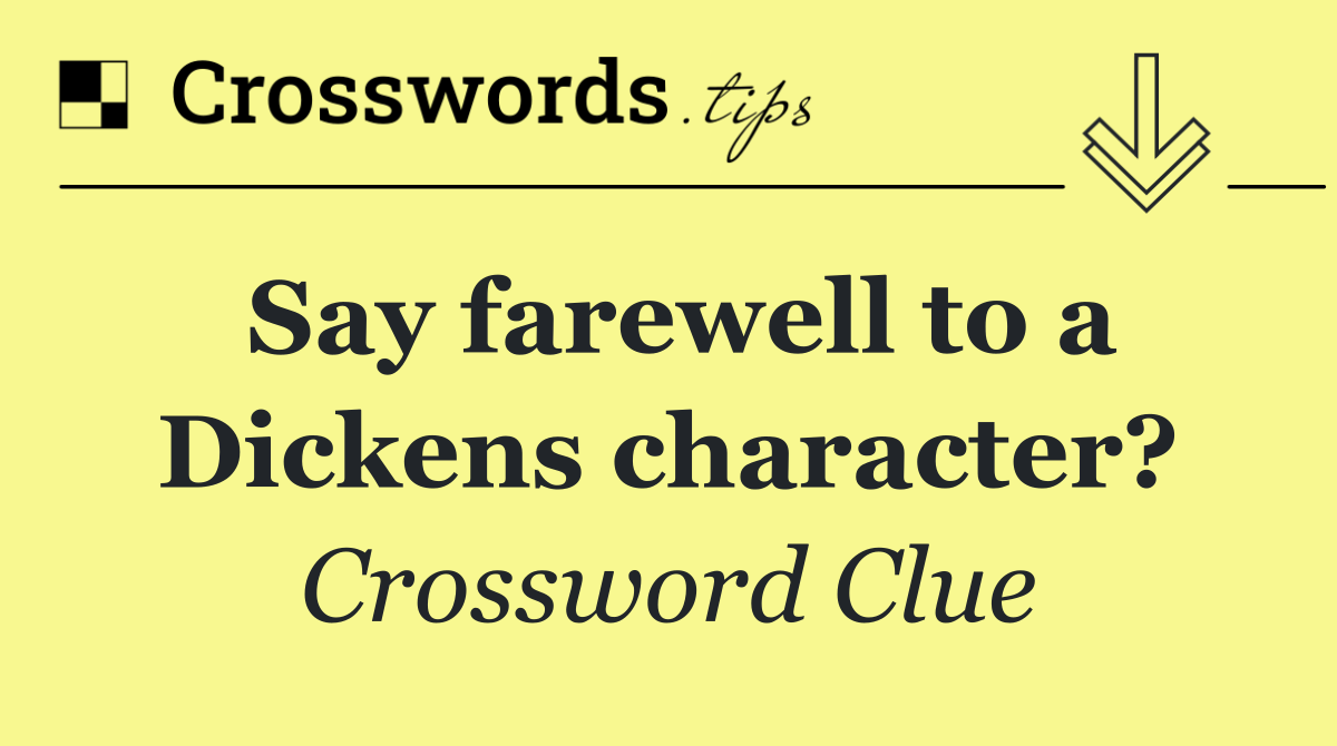 Say farewell to a Dickens character?