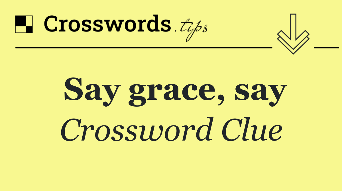 Say grace, say