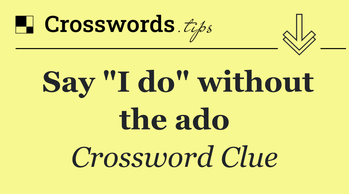 Say "I do" without the ado