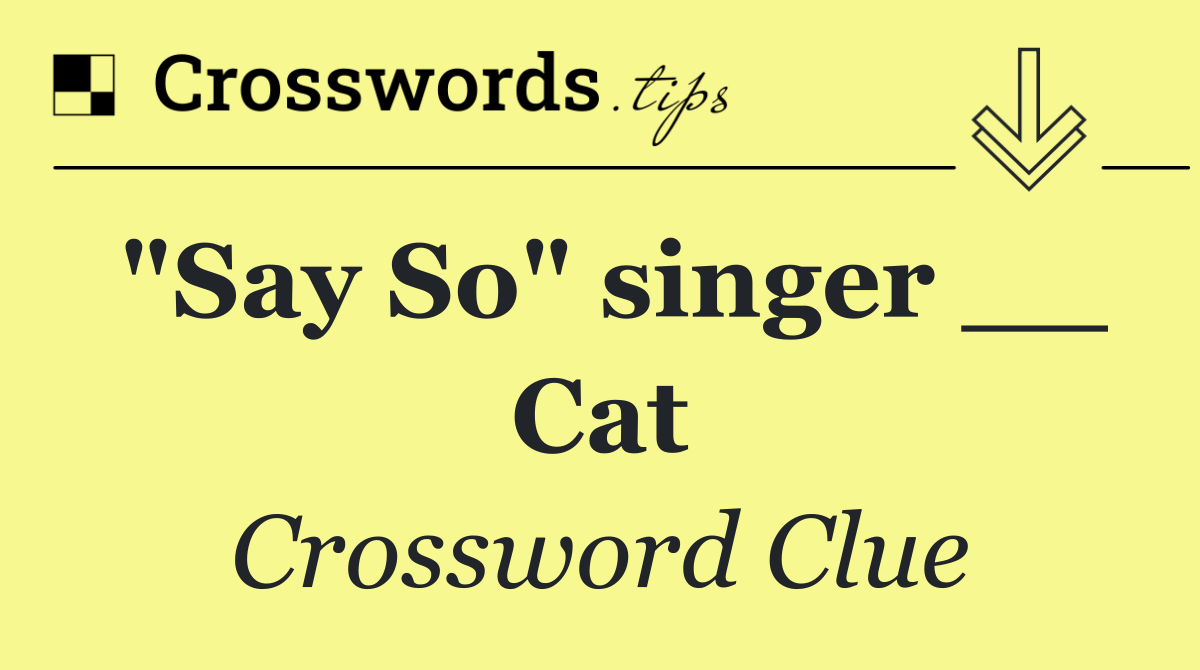 "Say So" singer __ Cat