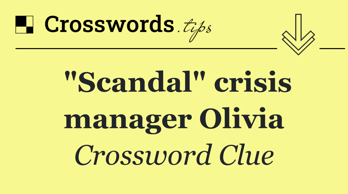 "Scandal" crisis manager Olivia