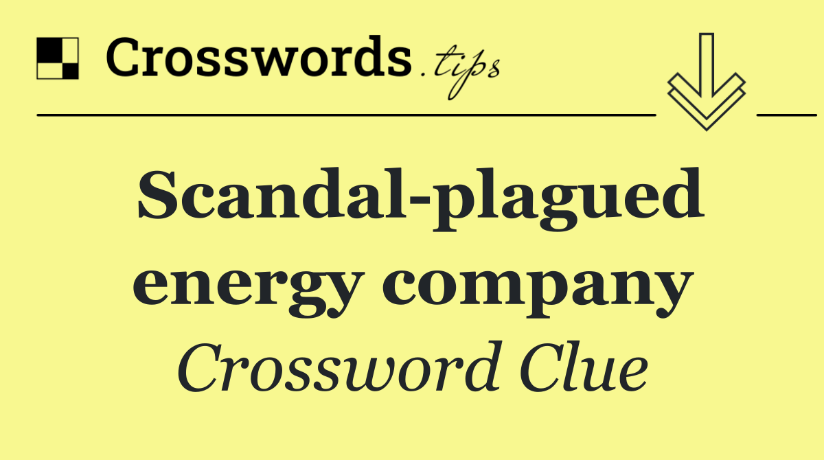 Scandal plagued energy company