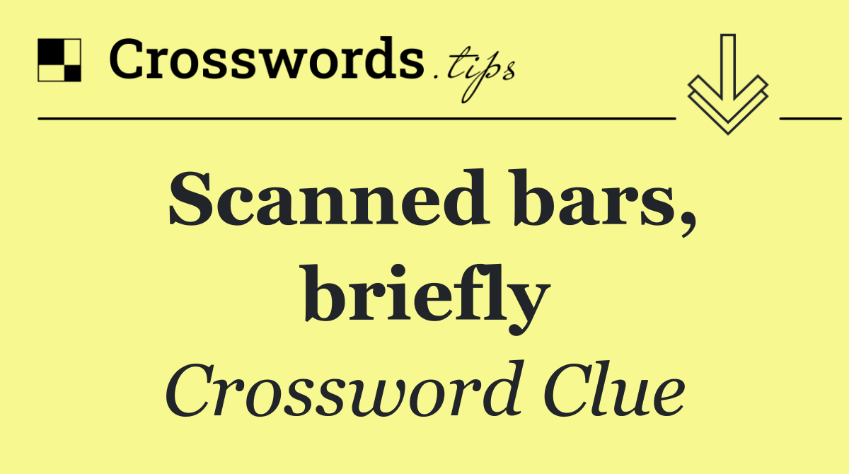 Scanned bars, briefly
